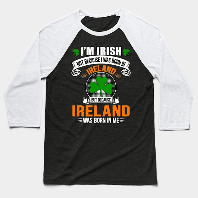 Ireland Was Born In Me Baseball T-Shirt by Dojaja